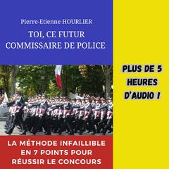 TOI, CE FUTUR COMMISSAIRE DE POLICE by Pierre-Etienne HOURLIER audiobook