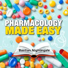Pharmacology Made Easy: Learn and Remember with Confidence by Bastian Nightingale audiobook