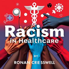 Racism in Healthcare: Voices that Demand Change by Ronan Cresswell audiobook