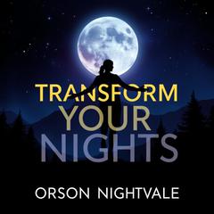 Transform Your Nights: Find Deep Sleep and Shed Pounds by Orson Nightvale audiobook