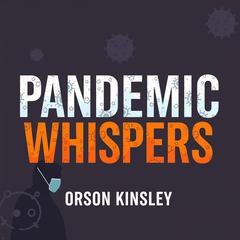 Pandemic Whispers: Unseen Threats and Human Resilience by Orson Kinsley audiobook