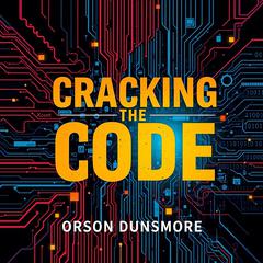 Cracking the Code: Secrets to Understanding Cancer Unraveled by Orson Dunsmore audiobook
