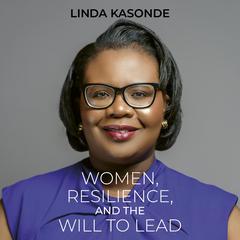 Women, Resilience, and the Will to Lead by Linda Kasonde audiobook