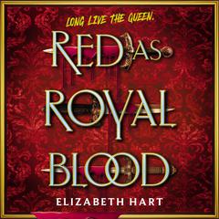Red as Royal Blood by Elizabeth Hart audiobook