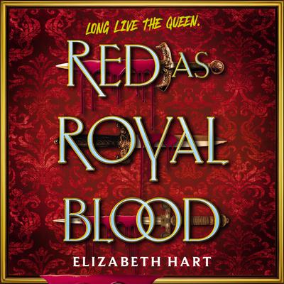 Red as Royal Blood by Elizabeth Hart audiobook