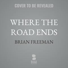 Where the Road Ends by Brian Freeman audiobook