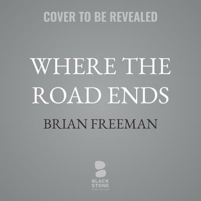 Where the Road Ends by Brian Freeman audiobook