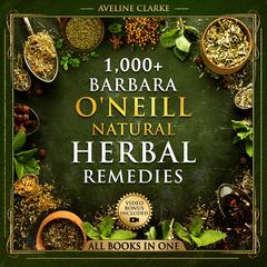 1,000+ Barbara O'Neill Natural Herbal Remedies by Aveline Clarke audiobook