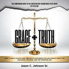 Grace Plus Truth by Jason C. Johnson audiobook