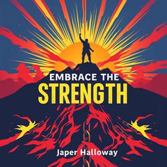 Embrace the Strength: Transform Your Life with Jiu Jitsu by Jasper Halloway audiobook