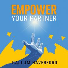 Empower Your Partner: A Playbook for Supportive Dads and Birth Allies by Callum Haverford audiobook