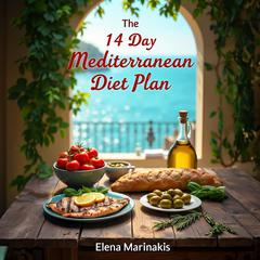 The 14-Day Mediterranean Diet Plan by Elena Marinakis audiobook