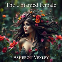 The Untamed Female: Secrets Behind Empowerment and Identity by Asheron Vexley audiobook
