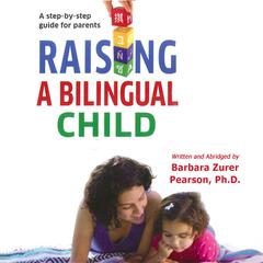 Raising a Bilingual Child by Barbara Zurer Pearson audiobook
