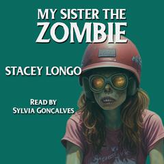 My Sister the Zombie by Stacey Longo audiobook
