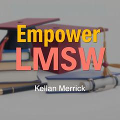 Empower LMSW: Simple Strategies to Thrive in Social Work by Kellan Merrick audiobook