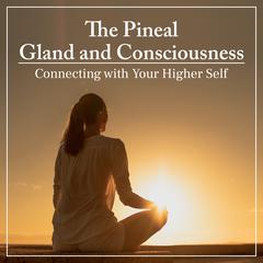 The Pineal Gland and Consciousness by Lola Gonzalez audiobook