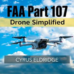 FAA Part 107 Drone Simplified by Cyrus Eldridge audiobook