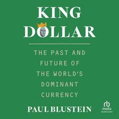 King Dollar by Paul Blustein audiobook