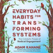 Everyday Habits for Transforming Systems by  Adam Kahane audiobook
