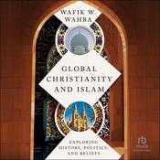 Global Christianity and Islam by  Wafik W. Wahba audiobook