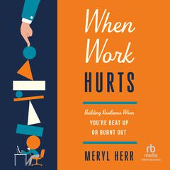 When Work Hurts by Meryl Herr audiobook
