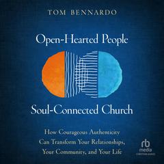Open-Hearted People, Soul-Connected Church by Tom Bennardo audiobook