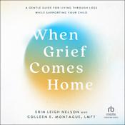 When Grief Comes Home by  Erin Leigh Nelson audiobook