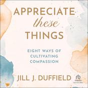 Appreciate These Things by  Jill J. Duffield audiobook