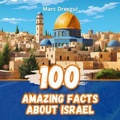 100 Amazing Facts about Israel by Marc Dresgui audiobook