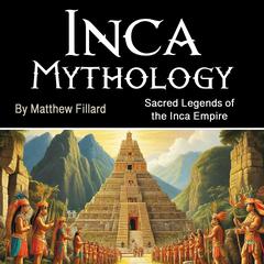 Inca Mythology by Matthew Fillard audiobook