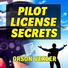 Pilot License Secrets: Essential Tips for a Smooth Checkride Experience by Orson Vexler audiobook