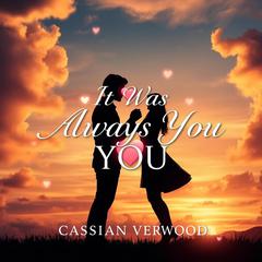 It Was Always You: Secrets Behind True Connection by Cassian Verwood audiobook