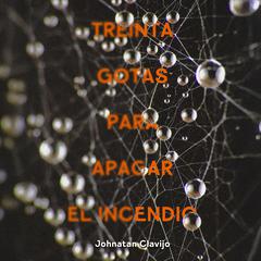 Treinta gotas para apagar el incendio by Johnatan Clavijo audiobook