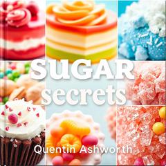 Sugar Secrets: The Truth About Sweetness and Health by Quentin Ashworth audiobook