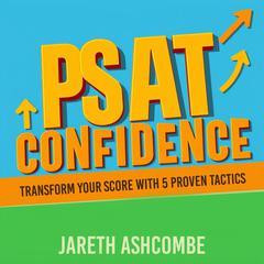 PSAT Confidence: Transform Your Score with 5 Proven Tactics by Jareth Ashcombe audiobook