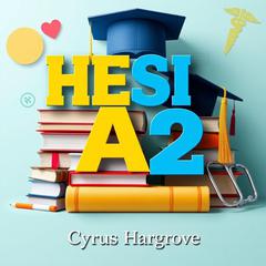 HESI A2: Transformative Strategies for Admission Triumph by Cyrus Hargrove audiobook
