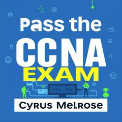 Pass the CCNA Exam: Your Essential Guide to Success by Cyrus Melrose audiobook