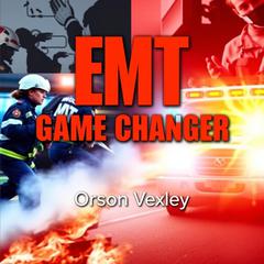 EMT Game Changer: Transform Your Life and Pass with Ease by Orson Vexley audiobook