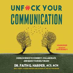 Unf*ck Your Communication by Dr. Faith G. Harper, ACS, ACN audiobook