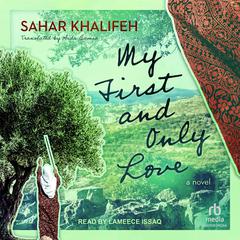 My First and Only Love by Sahar Khalifeh audiobook
