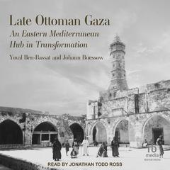 Late Ottoman Gaza by Yuval Ben-Bassat audiobook