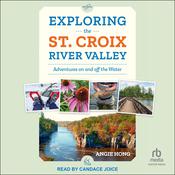 Exploring the St. Croix River Valley by  Angie Hong audiobook