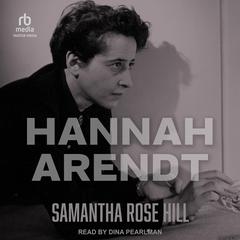 Hannah Arendt by Samantha Rose Hill audiobook