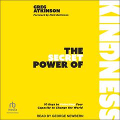 The Secret Power of Kindness by Greg Atkinson audiobook