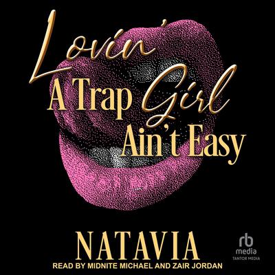 Lovin' a Trap Girl Ain't Easy by Natavia  audiobook