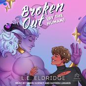 Broken Out (By the Human) by  L.E. Eldridge audiobook