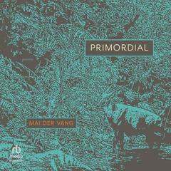 Primordial by Mai Der Vang audiobook