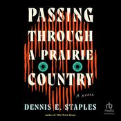 Passing Through a Prairie Country by  Dennis E. Staples audiobook