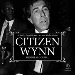 Citizen Wynn by Dennis McDougal audiobook